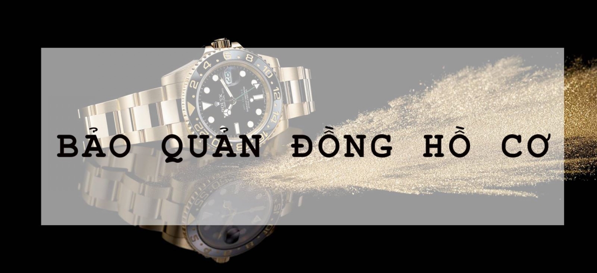 Hướng dẫn bảo quản đồng hồ cơ