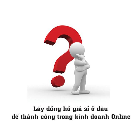 Lấy đồng hồ giá sỉ ở đâu để thành công trong kinh doanh Online